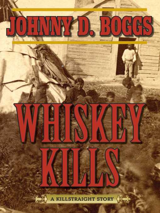 Title details for Whiskey Kills: a Killstraight Story by Johnny D. Boggs - Available